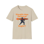 Stealth Was Optional T-Shirt