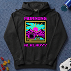 Morning Already Hoodie