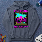 Morning Already Hoodie