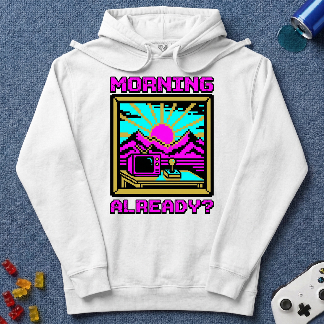 Morning Already Hoodie