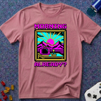 Morning Already T-Shirt