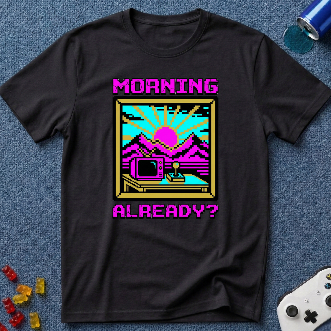 Morning Already T-Shirt