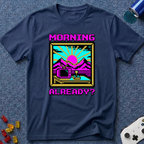 Morning Already T-Shirt