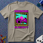 Morning Already T-Shirt