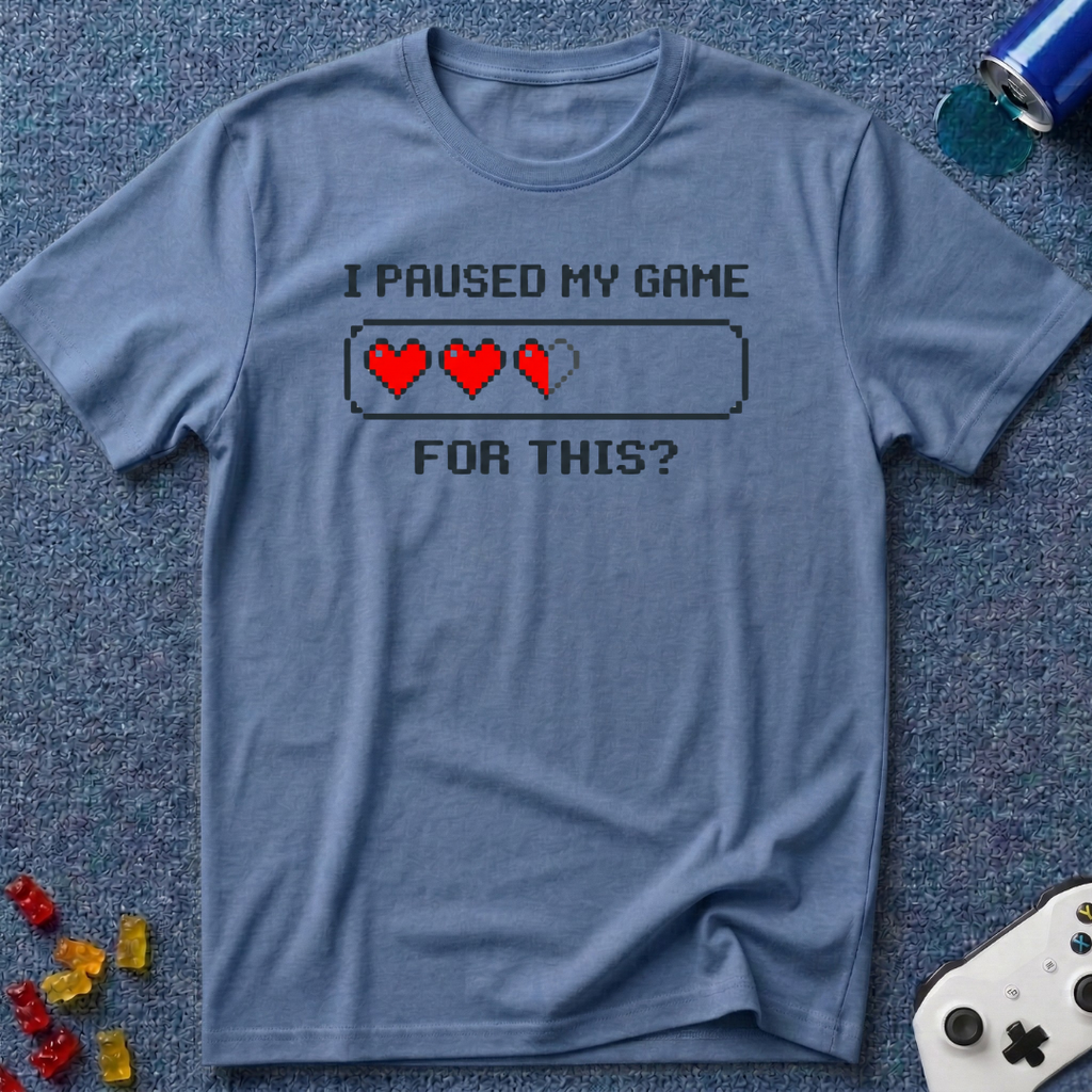 Paused... For This? T-Shirt